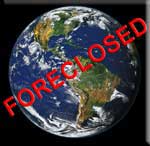 Earth Foreclosing?